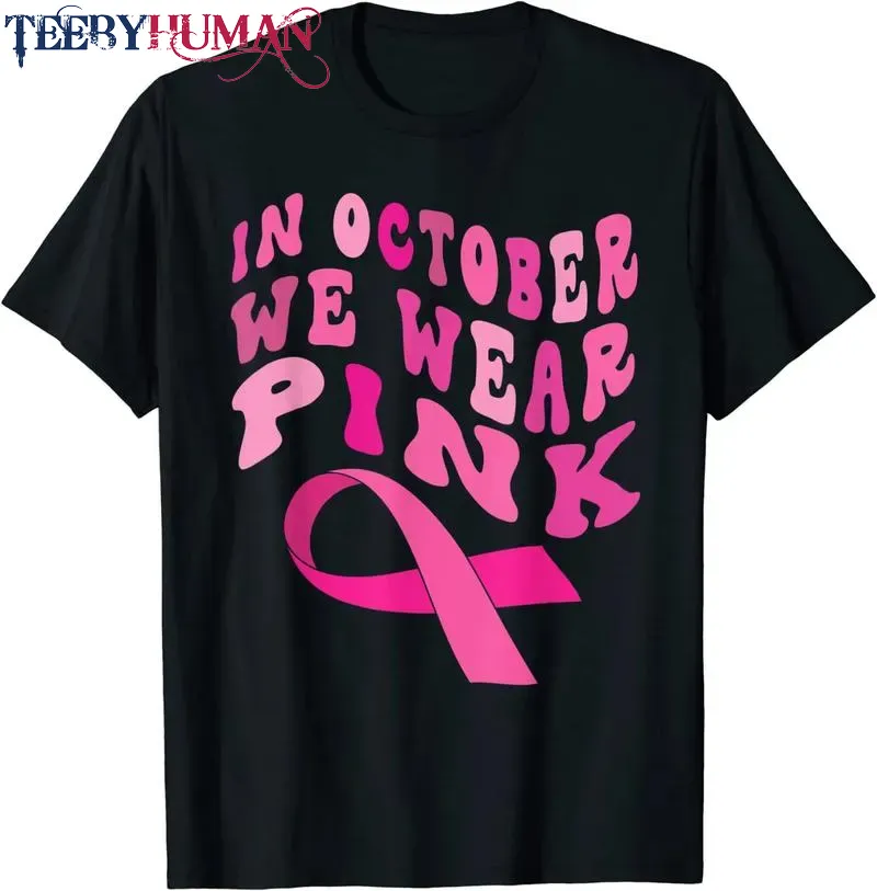 Breast Cancer Awareness Ribbon 2022 In October We Wear Pink Unisex Tee Hoodie Classic T Shirt 1662620033247
