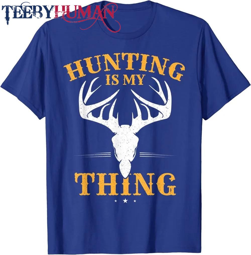 Deer Hunting Tshirt Hunting Is My Thing Classic T Shirt Unisex Hoodie Sweatshirt 1661508252631