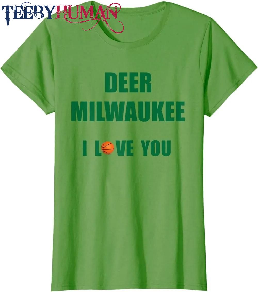 Deer Milwaukee I Love You B Ball And Hunting Classic T Shirt Unisex Hoodie Sweatshirt 1661508147126