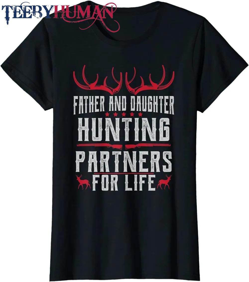 Father And Daughter Hunting Partners For Life Deer Hunting Classic T Shirt Unisex Hoodie Sweatshirt 1661508329649