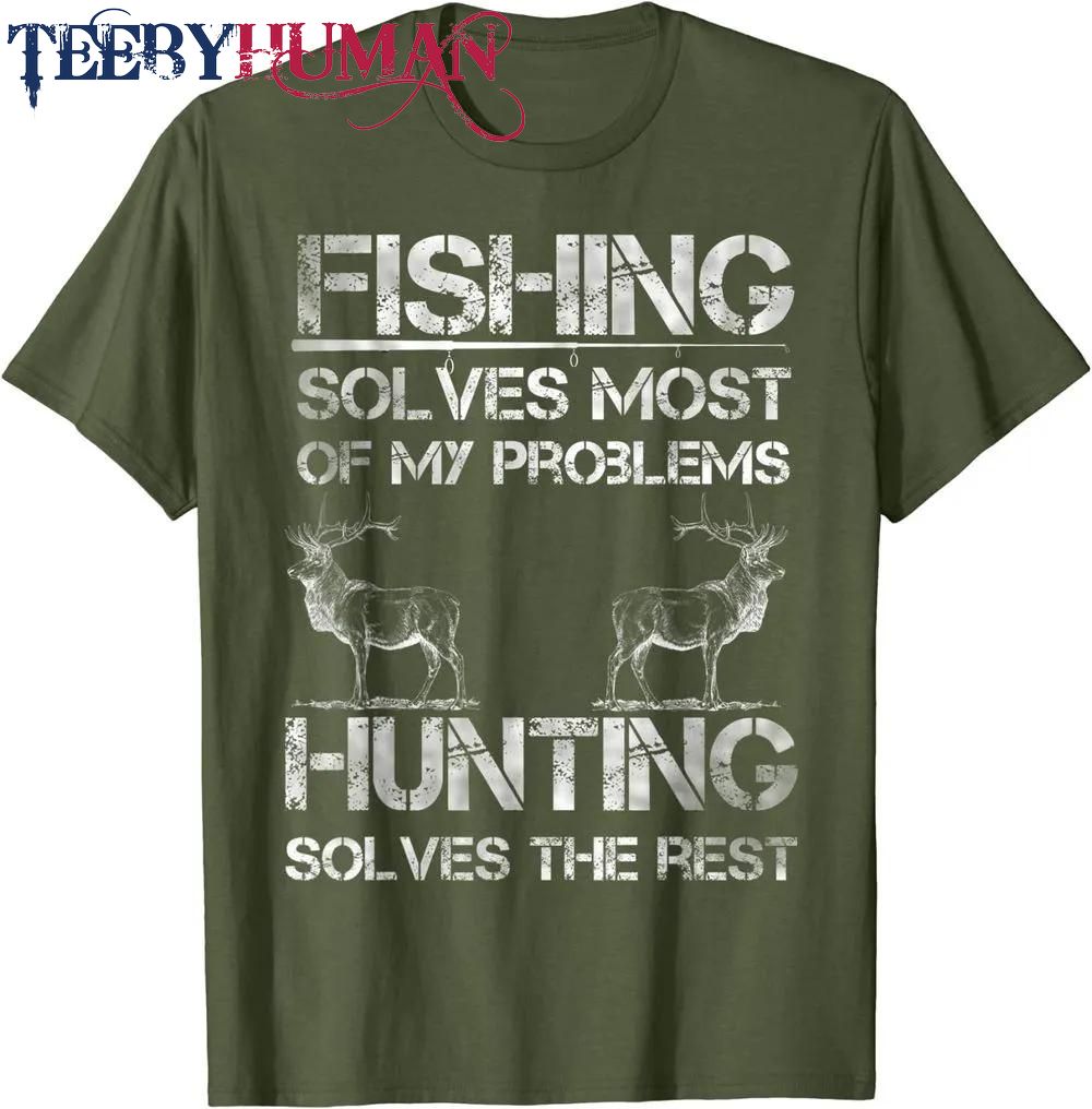 Fishing Deer Hunting Solve Problems Funny Fishing Hunting Classic T Shirt Unisex Hoodie Sweatshirt 1661508267252