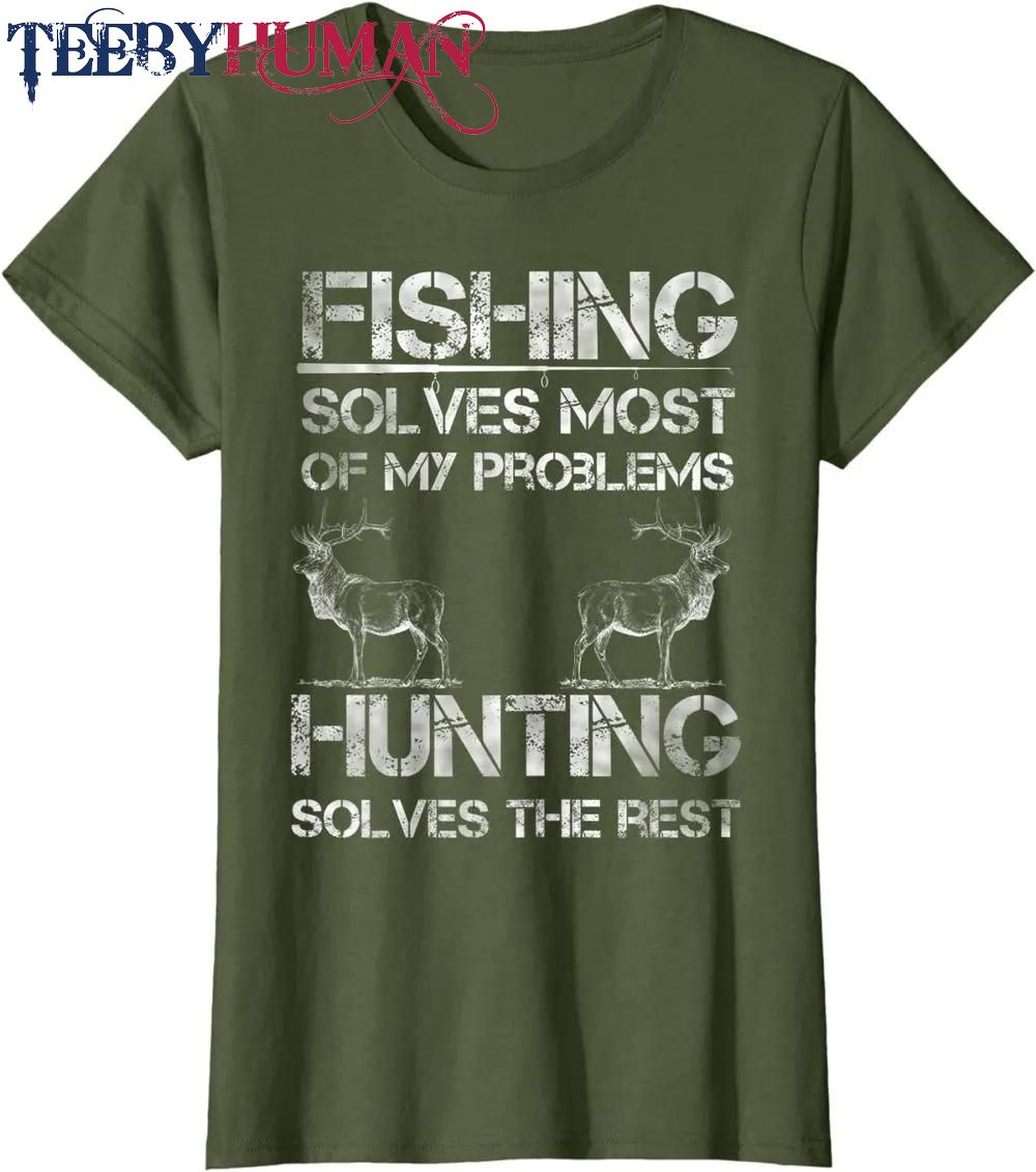 Fishing Deer Hunting Solve Problems Funny Fishing Hunting Classic T Shirt Unisex Hoodie Sweatshirt 1661508267673