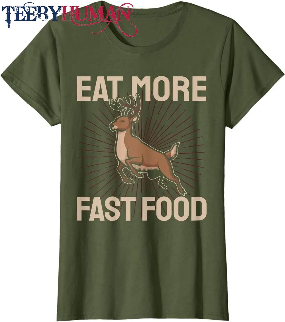 Funny Hunting Saying Deer Hunter I Eat More Fast Food Classic T Shirt Unisex Hoodie Sweatshirt 1661509701413