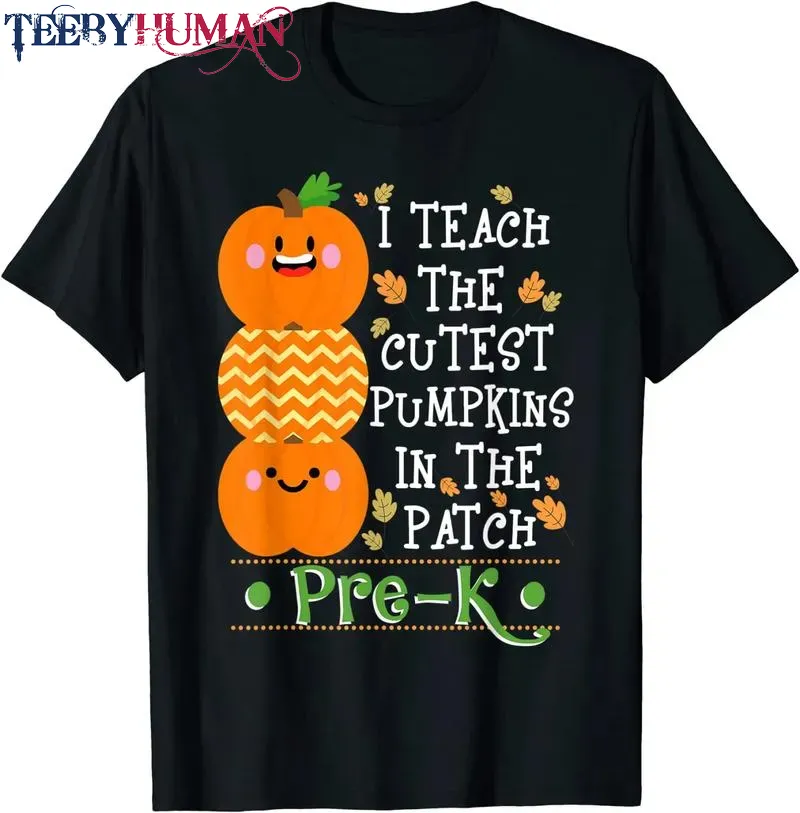 Halloween I Teach The Cutest Pumpkins In Patch Pre K Teacher Unisex Tee Hoodie Classic T Shirt 1662664739047