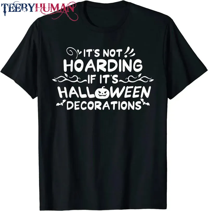 Halloween It S Not Hoarding If It S Halloween Decorations Unisex Tee Hoodie Classic T Shirt 1662664732397