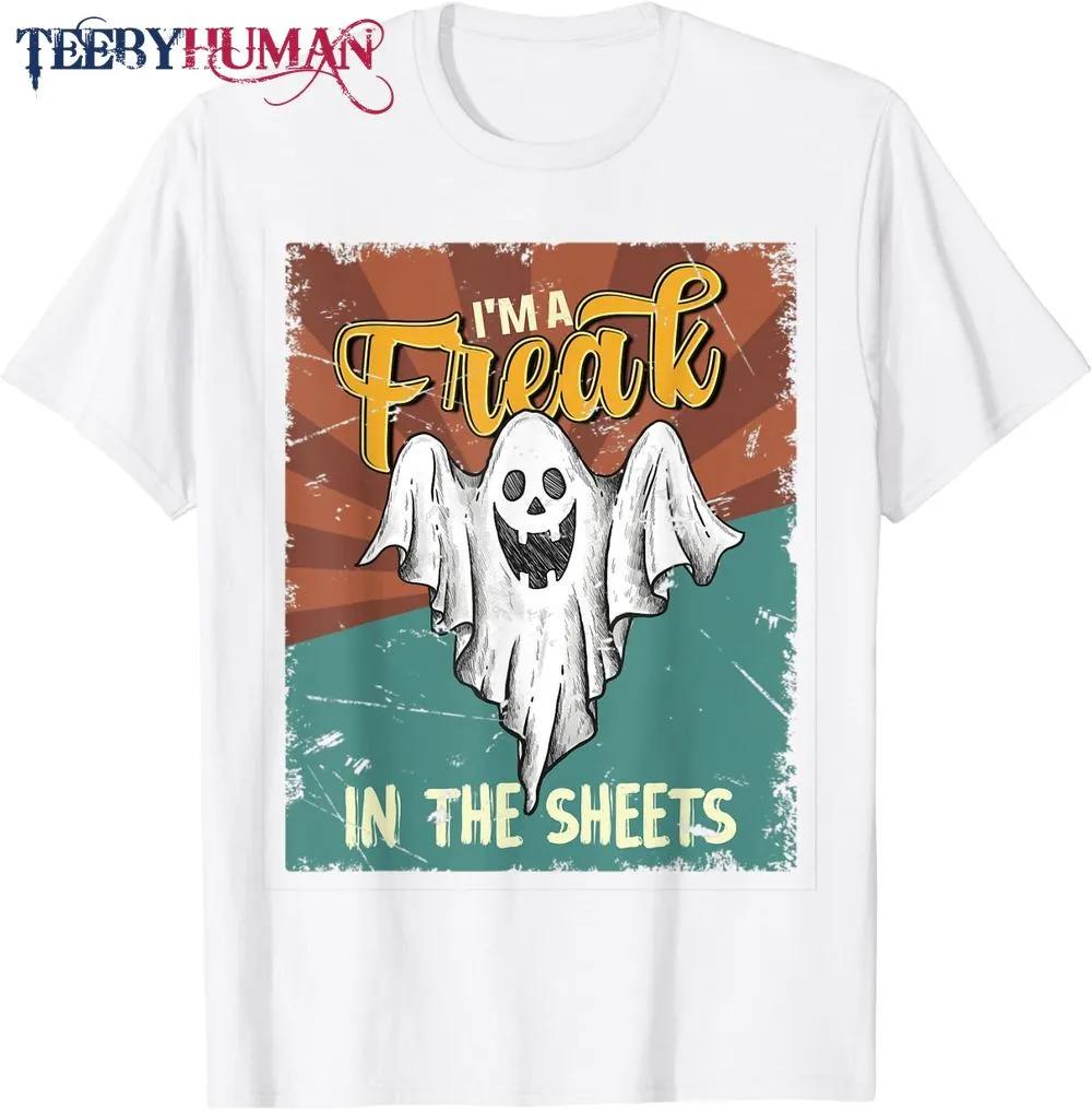 I M A Freak In The Sheets Ghost Retro Classic T Shirt Unisex Tee Gift For Halloween 1660627548354