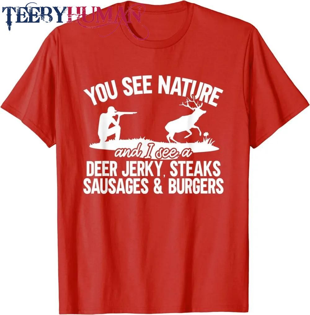 Mens Deer Hunter You See Nature Funny Deer Hunting Classic T Shirt Unisex Hoodie Sweatshirt 1661511188115