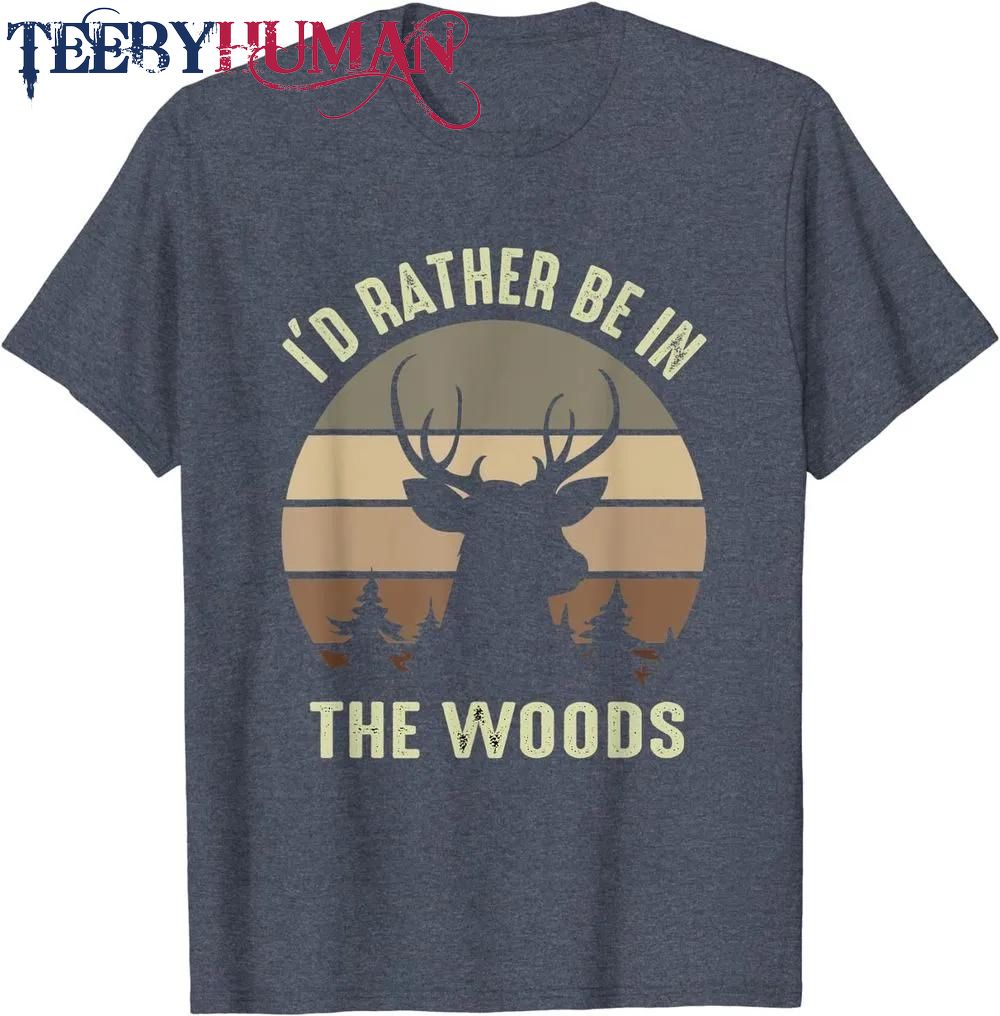 Mens Funny Vintage Camper I d Rather Be In The Woods Deer Hunting Classic T Shirt Unisex Hoodie Sweatshirt 1661510875201