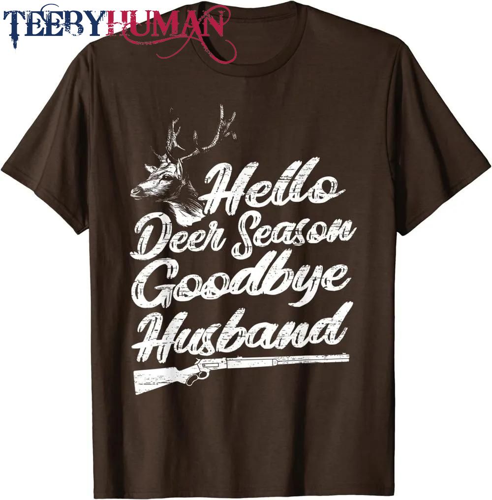 Mens Hello Deer Season Goodbye Husband Deer Hunting Wife Classic T Shirt Unisex Hoodie Sweatshirt 1661510855587