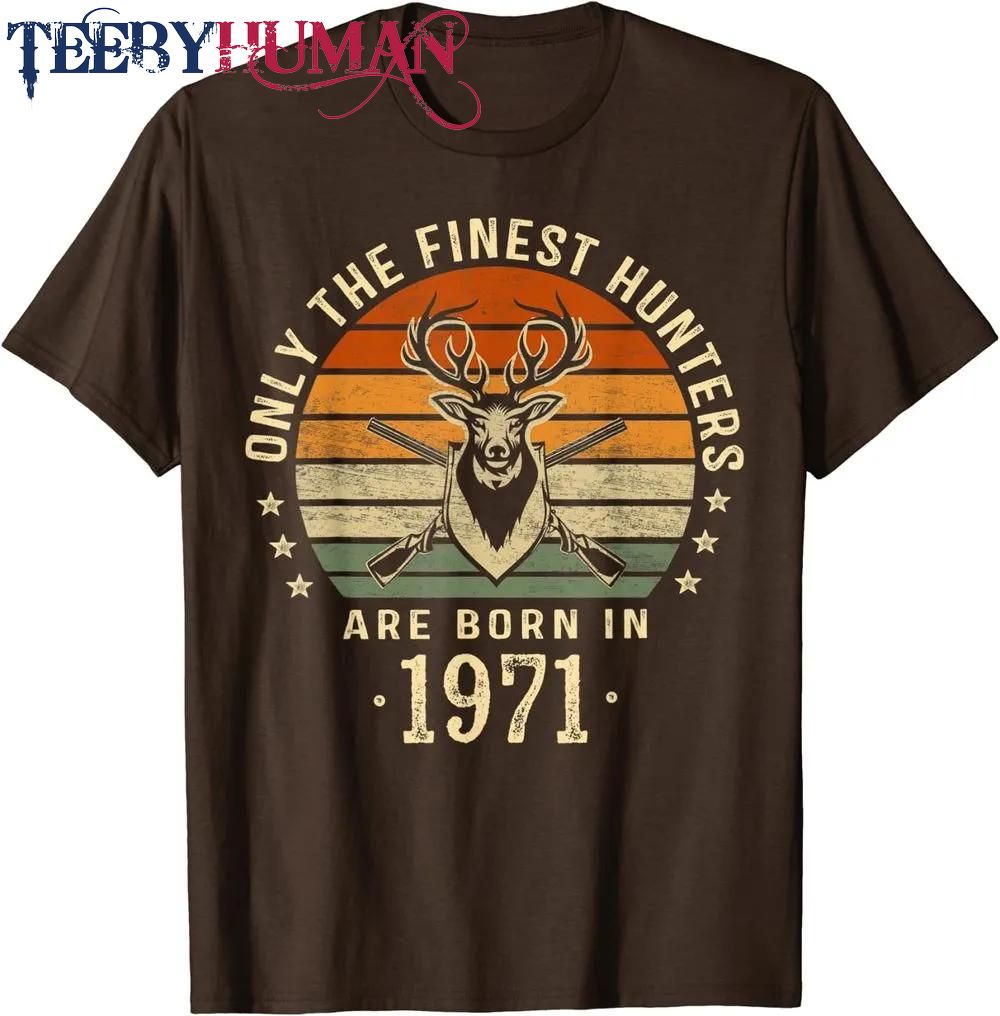 Only The Finest Hunters Are Born In 1971 51st Birthday Gifts Classic T Shirt Unisex Hoodie Sweatshirt 1661508877420