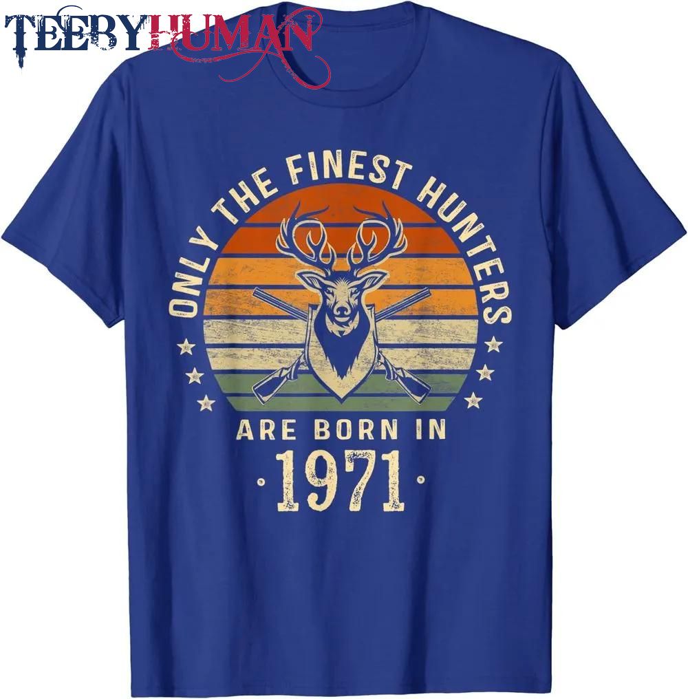 Only The Finest Hunters Are Born In 1971 51st Birthday Gifts Classic T Shirt Unisex Hoodie Sweatshirt 1661508877838