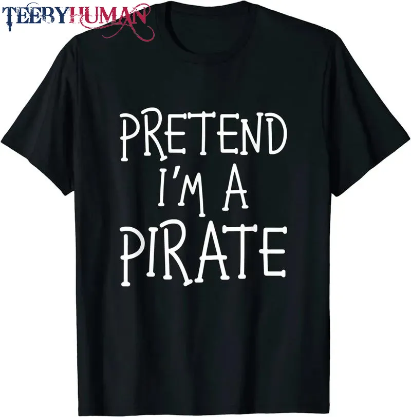 Pretend I M A Pirate Costume Funny Halloween Kids Men Women Unisex Tee Hoodie Classic T Shirt 1662643876926