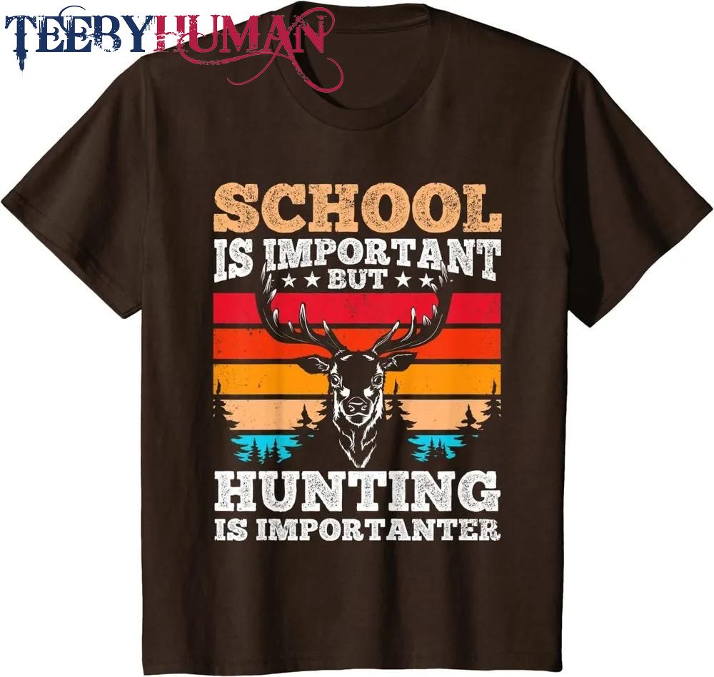 School Is Important But Hunting Is Importanter Hunting Classic T Shirt Unisex Hoodie Sweatshirt 1661508619042
