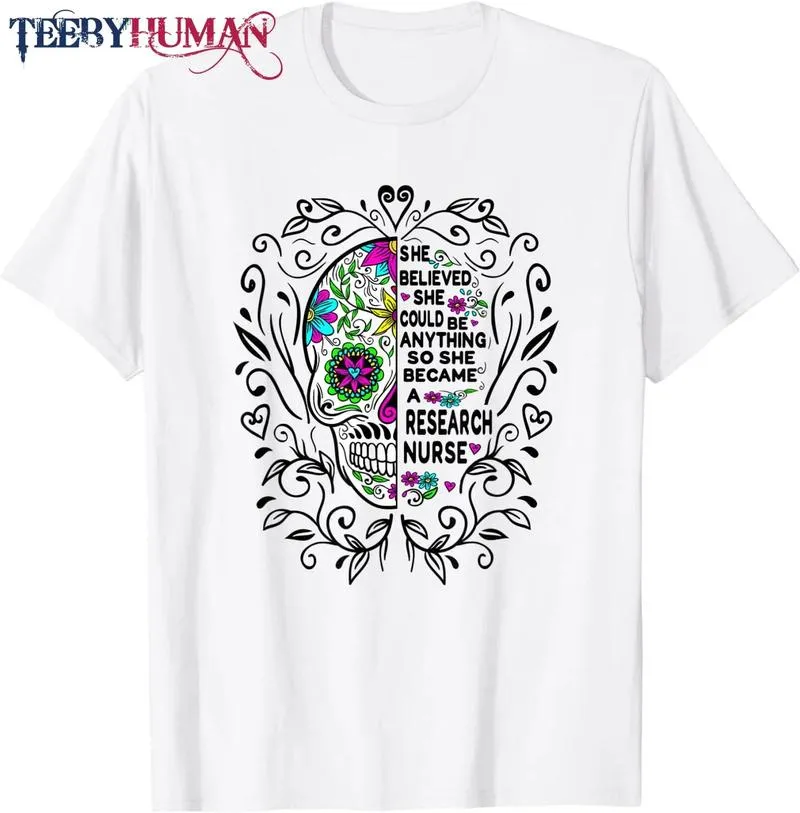 She Believed She Could Be Anything Research Nurse T Shirt 1664511072834