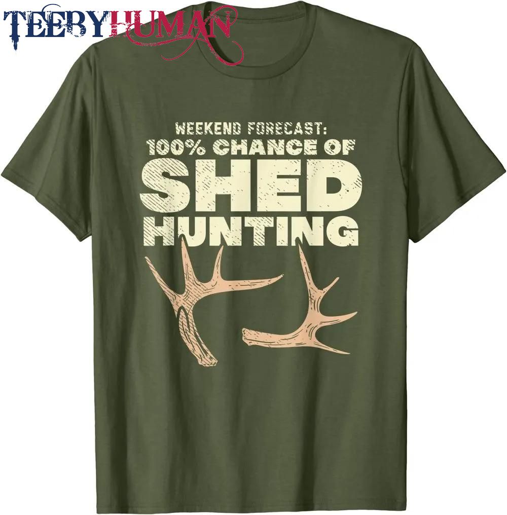 Weekend Forecast 100 Chance Of Shed Hunting Classic T Shirt Unisex Hoodie Sweatshirt 1661511283573