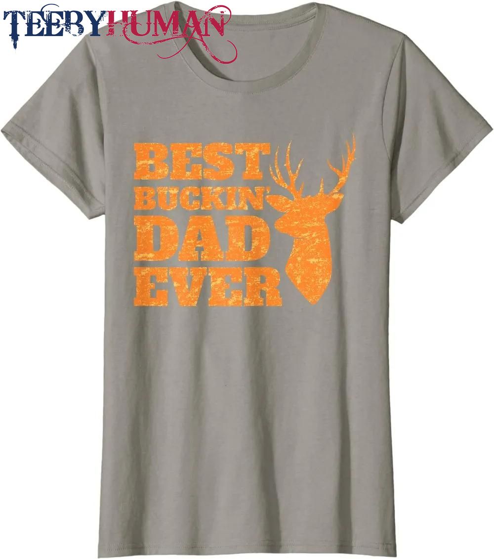 Whitetail Buck Funny Deer Hunting Season Mens Best Dad Ever Classic T Shirt Unisex Hoodie Sweatshirt 1661511028294