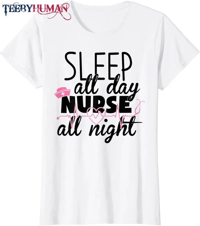 Womens Womens Day Nurse Day Sleep All Day Nurse All Night T Shirt 1664962811474